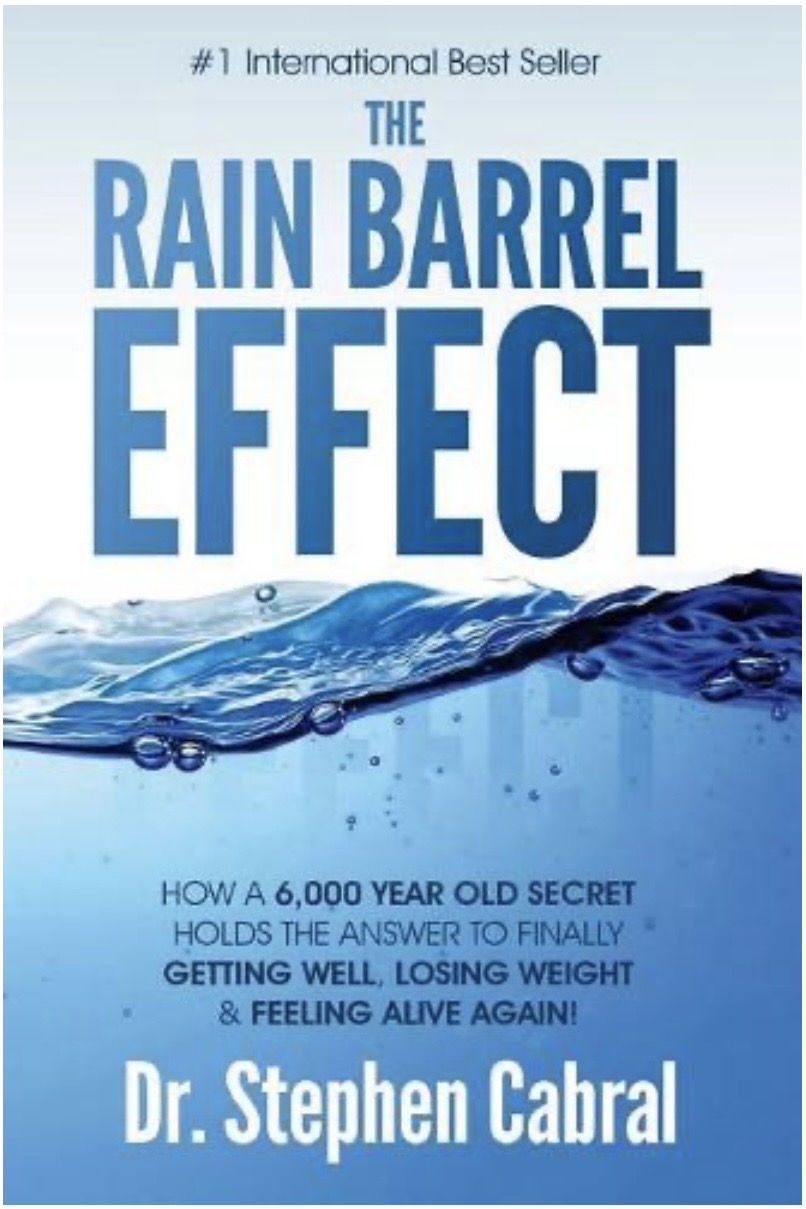 Book: The Rain Barrel Effect: How a 6,000 Year Old Answer Holds the Secret to Finally Getting Well, Losing Weight & Feeling Alive Again! By Stephen Cabral