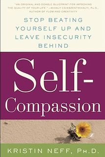 Book: Self Compassion by Kristen Neff, PhD  
