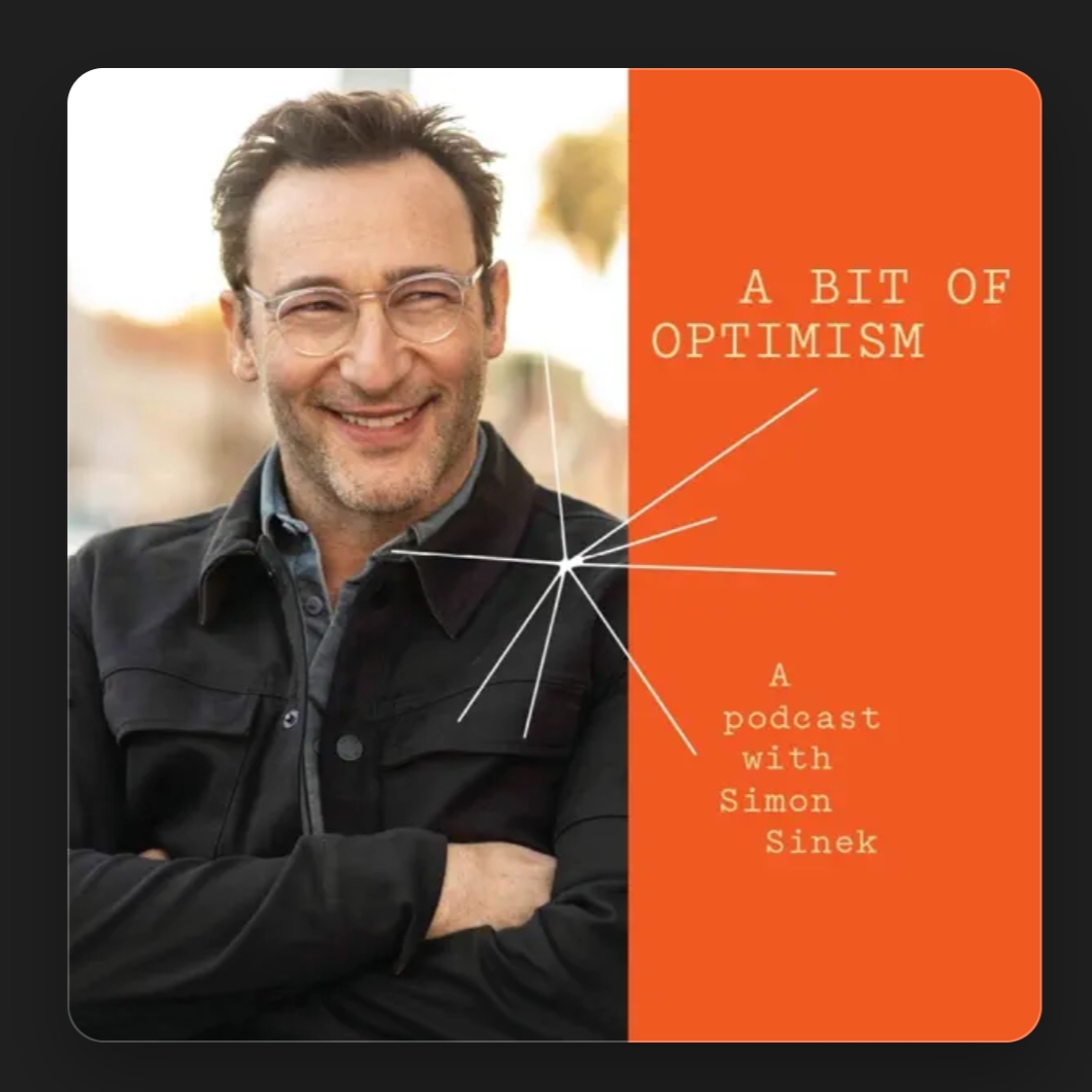 Podcast: A bit of Optimism Podcasts with Simon Sinek;  How to Live to 100 with Blue Zones explorer ; Dan Buettner