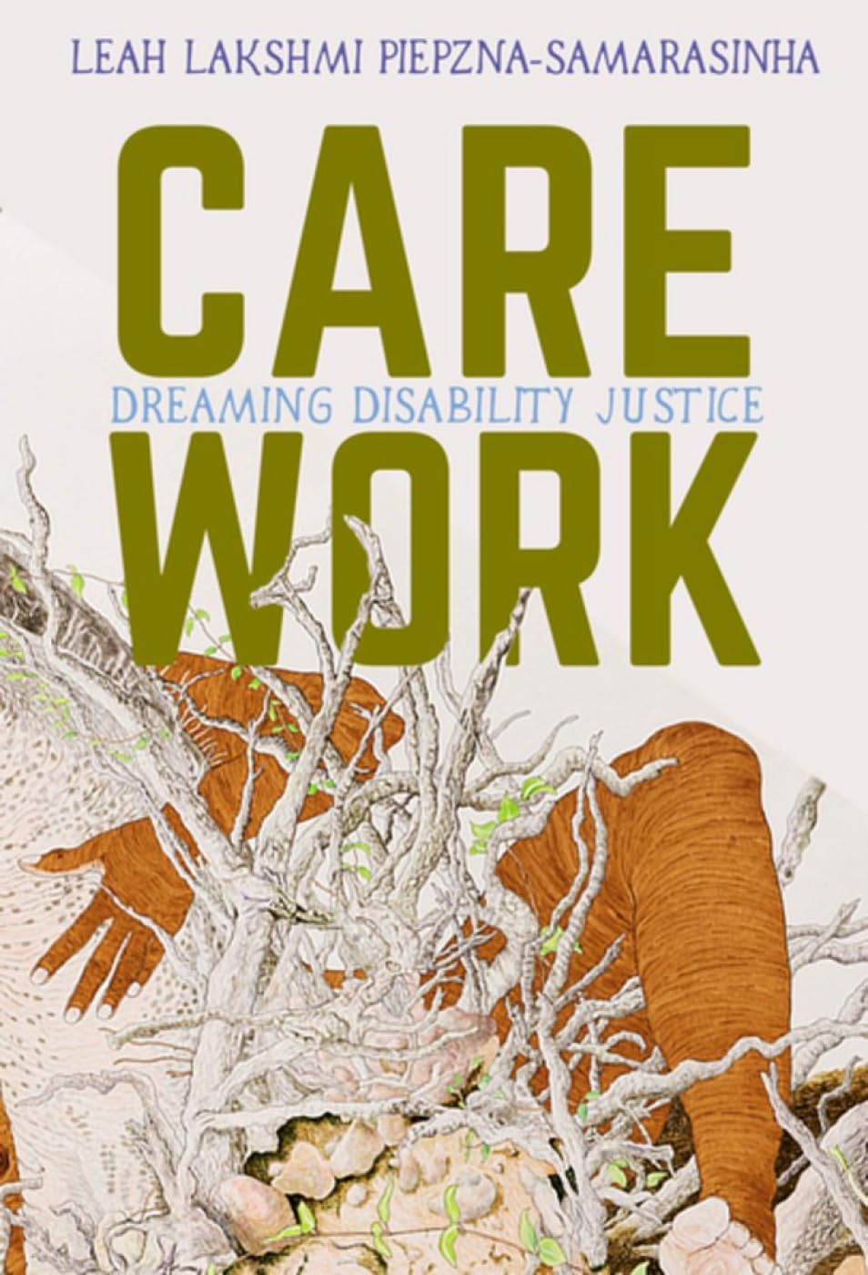 Book: Care Work, Dreaming Disability Justice by Leah Lakshmi Piepzna Samarasinha 